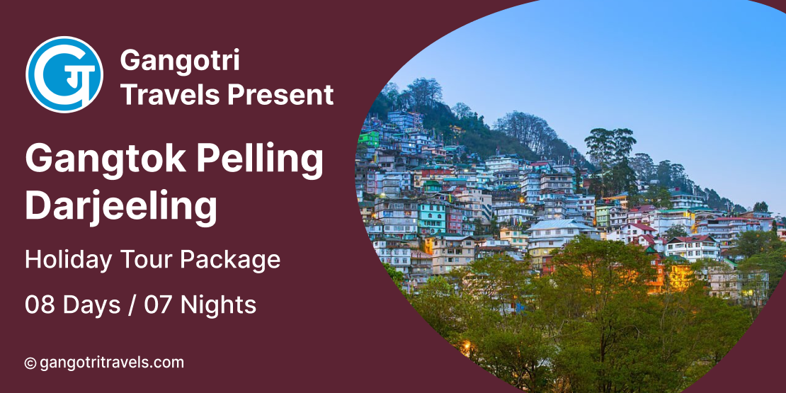 Gangtok, Pelling, and Darjeeling tour package with Gangotri Travels