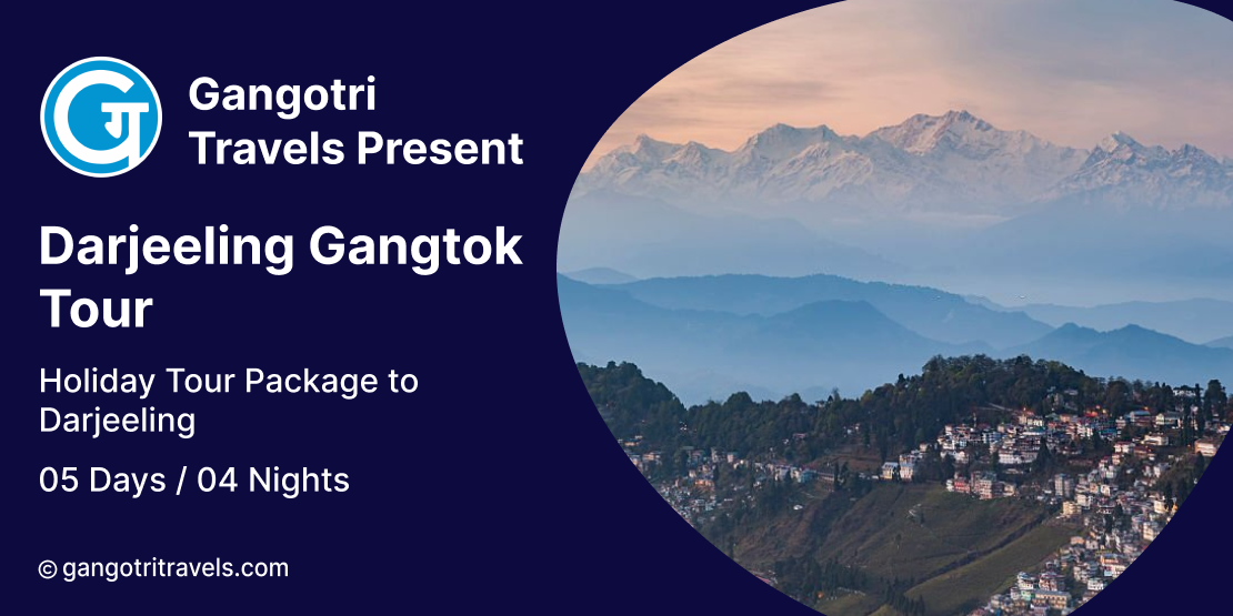 Darjeeling Gangtok Tour- 4 Nights 5 Days Package- GangotriTravels